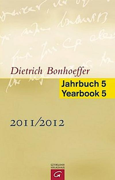 Dietrich Bonhoeffer Jahrbuch 5 / Dietrich Bonhoeffer Yearbook 5 - 2011/2012
