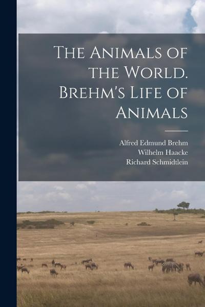 The Animals of the World. Brehm’s Life of Animals