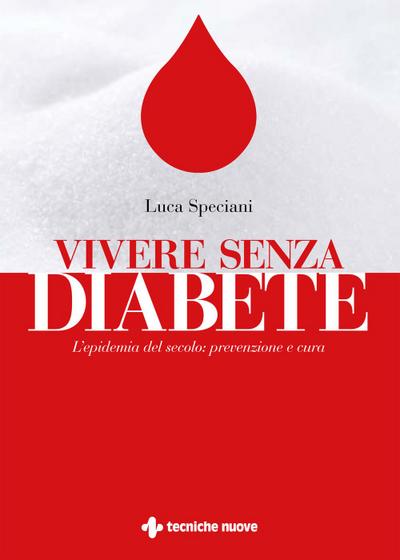 Vivere senza diabete. L’epidemia del secolo: prevenzione e cura