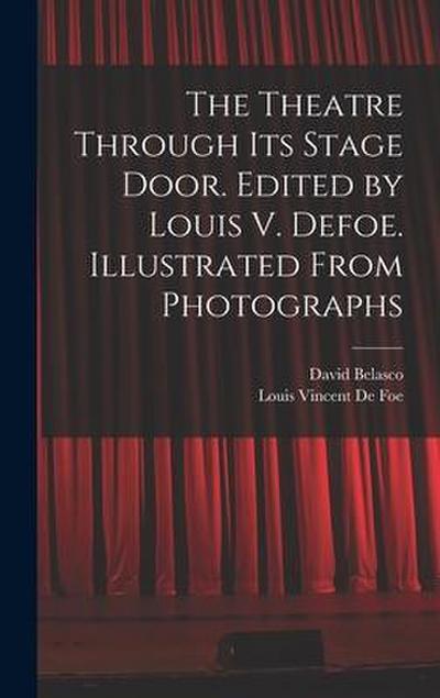 The Theatre Through its Stage Door. Edited by Louis V. Defoe. Illustrated From Photographs