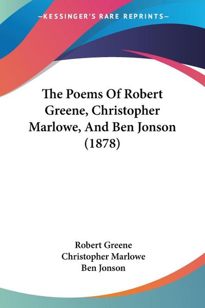 The Poems Of Robert Greene, Christopher Marlowe, And Ben Jonson (1878)
