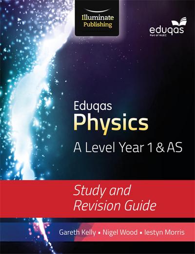 Kelly, G: Eduqas Physics for A Level Year 1 & AS: Study and