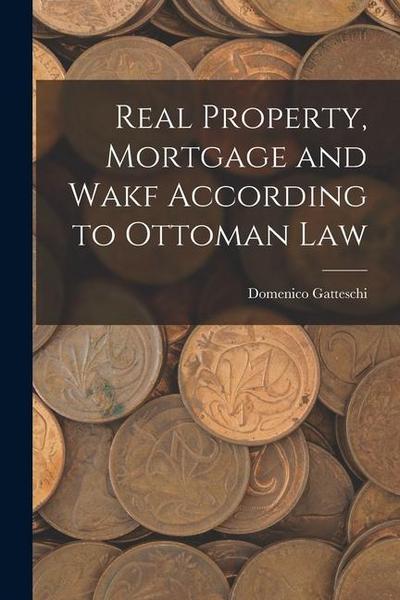 Real Property, Mortgage and Wakf According to Ottoman Law