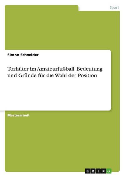 Torhüter im Amateurfußball. Bedeutung  und Gründe für die Wahl der Position