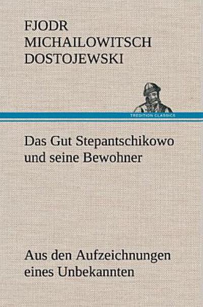 Das Gut Stepantschikowo und seine Bewohner
