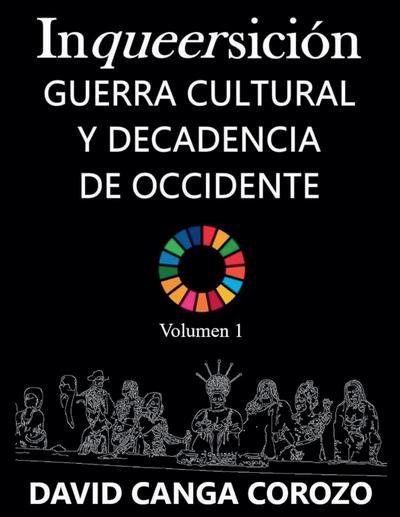 Inqueersición, Guerra Cultural y Decadencia de Occidente (Volumen 1)