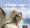 Ein Engel schütze dich: Liebe, Schutz und Kraft - Geschenke, die unser Engel uns macht