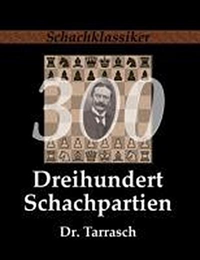 Tarrasch, S: Dreihundert Schachpartien