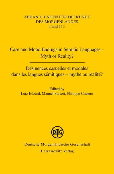 Case and Mood Endings in Semitic Languages - Myth or Reality? Désinences casuelles et modales dans les langues sémitiques - mythe ou réalité ?