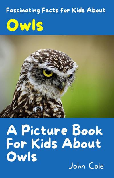 A Picture Book for Kids About Owls (Fascinating Animal Facts)