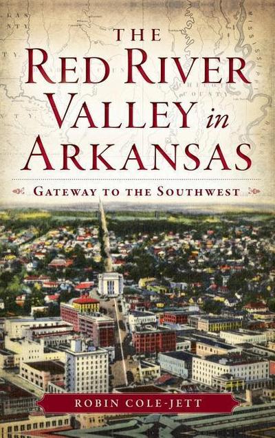 The Red River Valley in Arkansas: Gateway to the Southwest