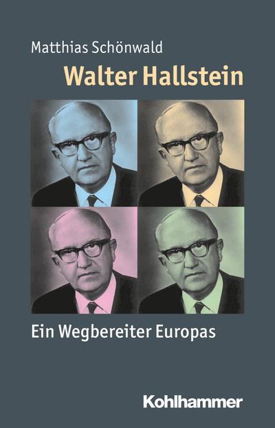 Walter Hallstein: Ein Wegbereiter Europas (Mensch - Zeit - Geschichte)