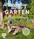 Mein wilder, bunter Garten –Einfach naturnah gärtnern