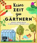 Keine Zeit zu gärtnern –Gemüse länger ernten in Gewächshaus, Frühbeet & Co.