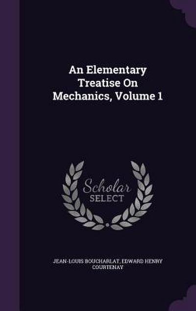 An Elementary Treatise On Mechanics, Volume 1