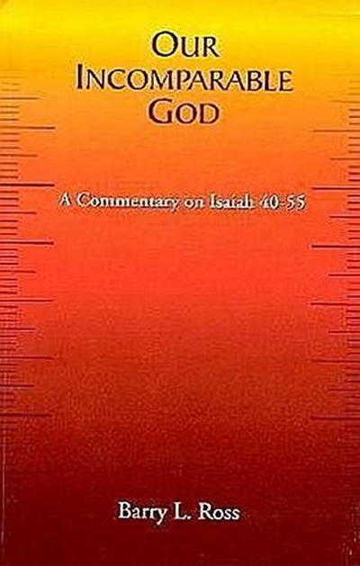 Our Incomparable God: A Commentary on Isaiah 40-55