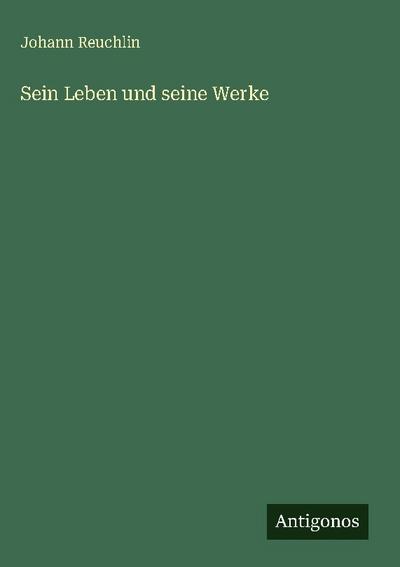 Sein Leben und seine Werke