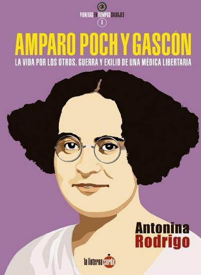 Amparo Poch y Gascón : la vida por los otros : guerra y exilio de una médica libertaria