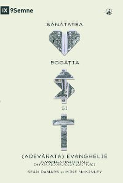 SĂNĂTATEA, BOGĂȚIA ȘI (ADEVĂRATA) EVANGHELIE (Health, Wealth, and the (Real) Gospel) (Romanian)