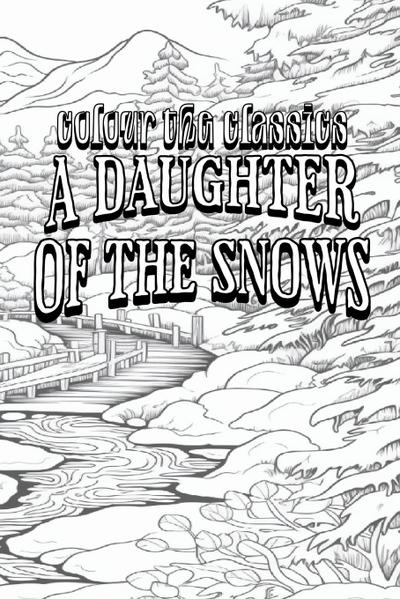 EXCLUSIVE COLORING BOOK Edition of Jack London’s A Daughter of the Snows