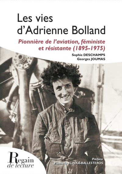 Les vies d’’Adrienne Bolland, pionnière de l’’aviation, féministe et résistante (1895-1975)
