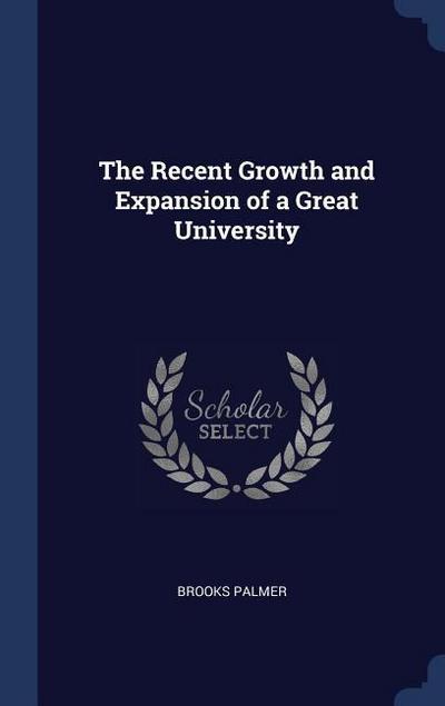 The Recent Growth and Expansion of a Great University