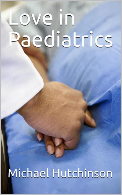 Love in Paediatrics Book 1 (Love in Paediatrics Hospital Series, #1)