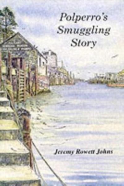 Johns, J: Polperro’s Smuggling Story