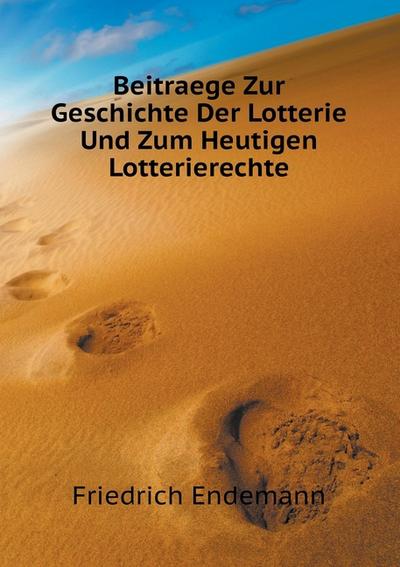 Beitraege Zur Geschichte Der Lotterie Und Zum Heutigen Lotterierechte (German Edition)