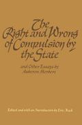 The Right and Wrong of Compulsion by the State, and Other Essays