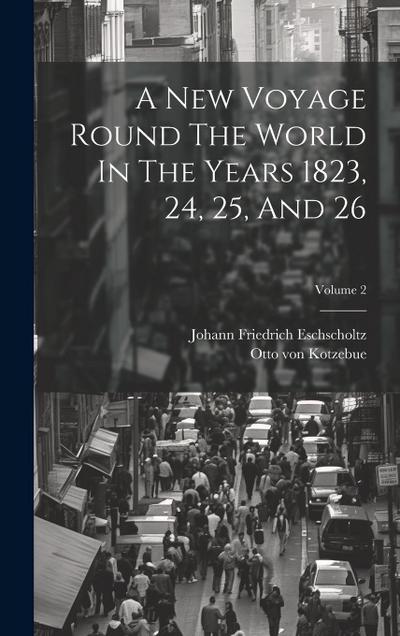 A New Voyage Round The World In The Years 1823, 24, 25, And 26; Volume 2