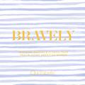 Bravely