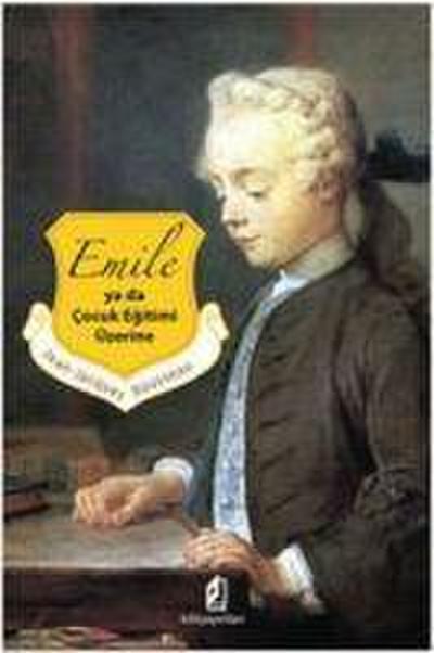 Jacques Rousseau, J: Emile Yada Cocuk Egitimi Üzerine