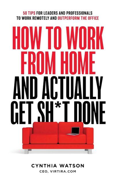 How to Work from Home and Actually Get Sh*t Done