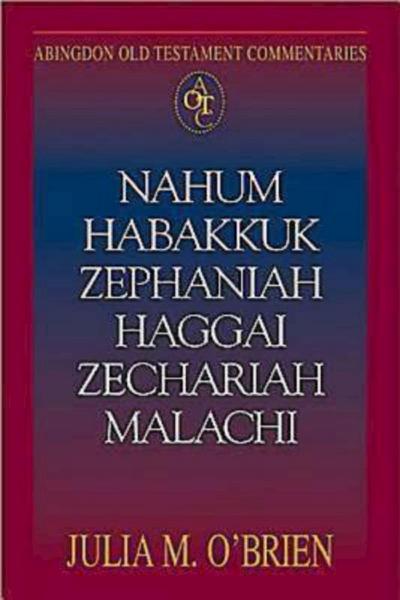 Abingdon Old Testament Commentaries: Nahum, Habakkuk, Zephaniah, Haggai, Zechariah, Malachi