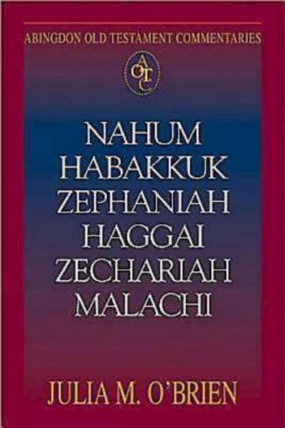 Abingdon Old Testament Commentaries: Nahum, Habakkuk, Zephaniah, Haggai, Zechariah, Malachi