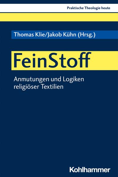 FeinStoff: Anmutungen und Logiken religiöser Textilien (Praktische Theologie heute, 178, Band 178)