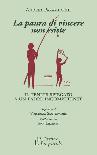 La paura di vincere non esiste. Il tennis spiegato a un padre incompetente