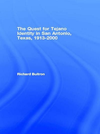 The Quest for Tejano Identity in San Antonio, Texas, 1913-2000
