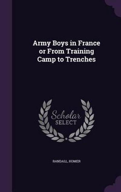 Army Boys in France or From Training Camp to Trenches