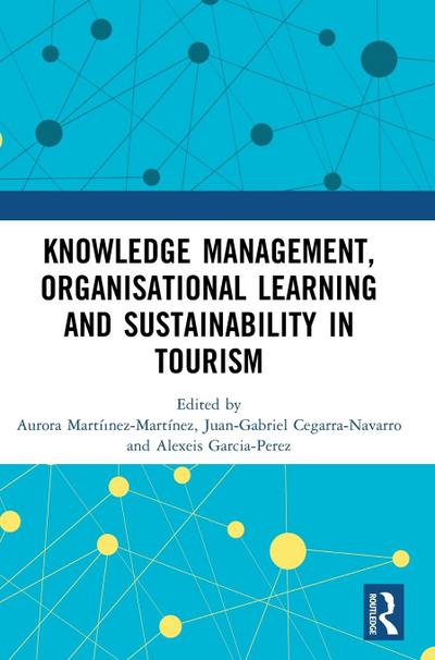Knowledge Management, Organisational Learning and Sustainability in Tourism