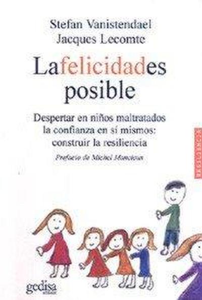 La felicidad es posible : despertar en niños maltratados la confianza en sí mismos : construir la resiliencia