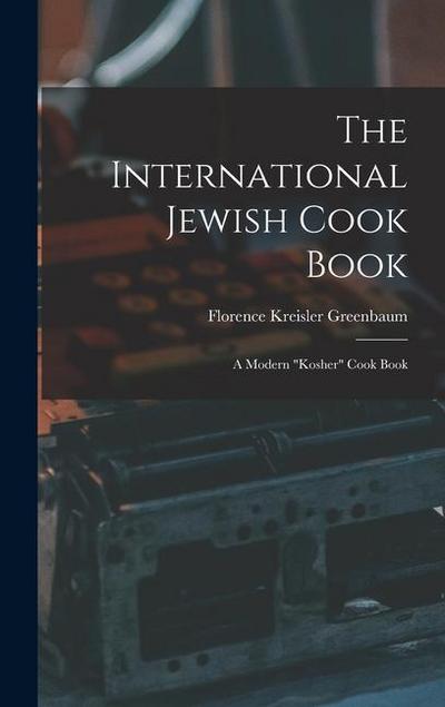 The International Jewish Cook Book; a Modern "kosher" Cook Book