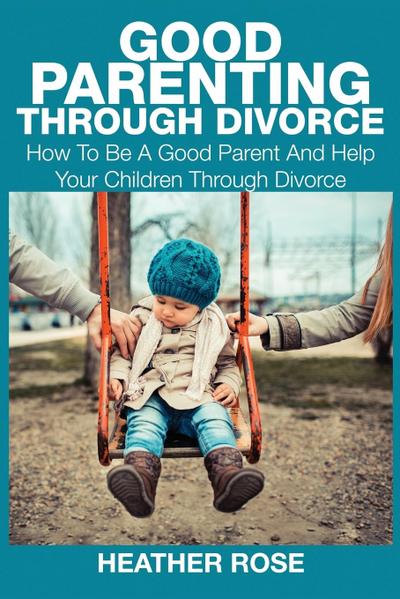 Good Parenting Through Divorce