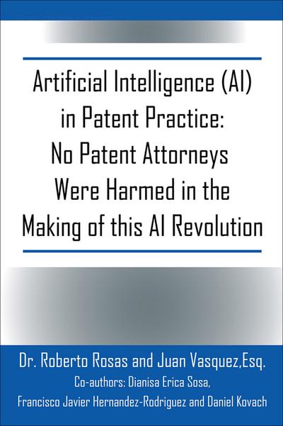 Artificial Intelligence (AI) in Patent Practice: No Patent Attorneys Were Harmed in the Making of this AI Revolution
