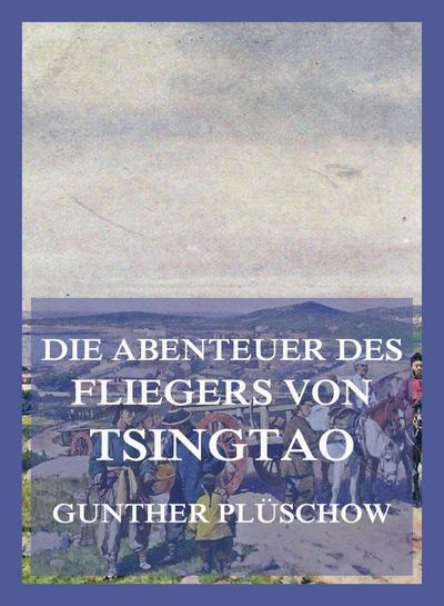 Die Abenteuer des Fliegers von Tsingtau