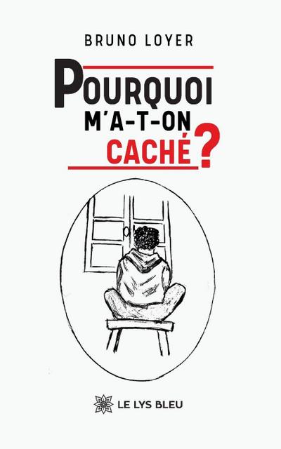Pourquoi m’a-t-on caché ?