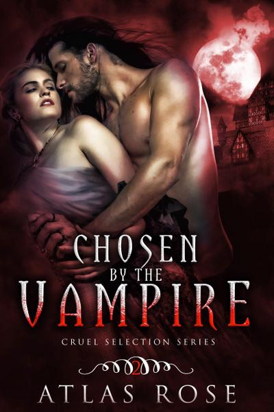 Chosen by the Vampire, Book Two (Cruel Selection Vampire Series, #2)