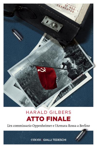 Atto finale: L’ex commissario Oppenheimer e l’Armata Rossa a Berlino