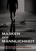 MASKEN DER MÄNNLICHKEIT